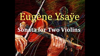 Eugène Ysaÿe  Sonata for Two Violins in A Minor Op posth [upl. by Lesab616]