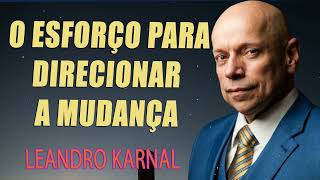 O esforço para direcionar a Mudança  Leandro Karnal [upl. by Sanburn]