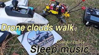 Clouds walk with Race Drone speedbee Sleep relax music for RC geeks dronevideo comfortablemusic [upl. by Issor822]