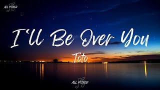 Toto  Ill Be Over You Lyrics [upl. by Ormsby]