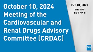 October 10 2024 Meeting of the Cardiovascular and Renal Drugs Advisory Committee CRDAC [upl. by Linis]