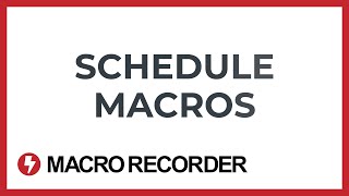 Schedule Macro Recorder macros [upl. by Ennirok]