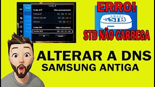 ✔COMO ALTERAR A DNS DA SMART SAMSUNG ANTIGA E ARRUMAR ERRO STB NÃO CARREGA [upl. by Aim]