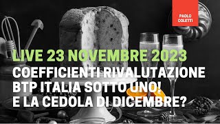 Coefficienti BTP Italia sotto 1 e cedola di dicembre  Live 23 novembre 2023 [upl. by Shanks348]