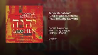 Donald Lawrence TriCity Singers Ft Brittany Stewart  Jehovah Sabaoth [upl. by Hagile]