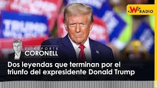 Dos leyendas que terminan por el triunfo del expresidente Donald Trump  El Reporte Coronell [upl. by Sivehc]