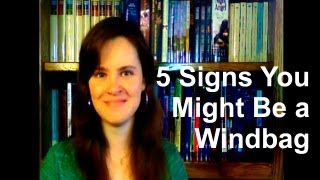 5 Signs You Might Be a Windbag [upl. by Henarat25]