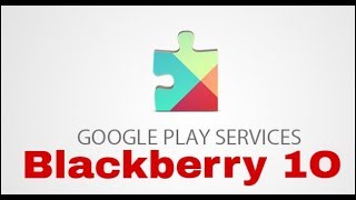 Todos los servicios de Google Play Services para Blackberry 1O  2018 [upl. by Urita]