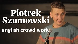 Piotrek Szumowski  English Crowd Work [upl. by Ahter]