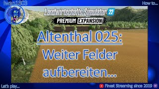 🚜 LS22 Altenthal 025 Weiter Felder aufbereiten [upl. by Aisauqal]