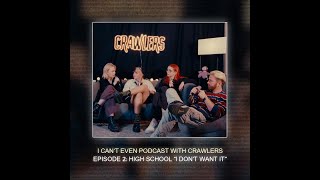 I Can’t Even Podcast with Crawlers  Episode 2 High School ‘I Don’t Want It’ [upl. by Sisco]