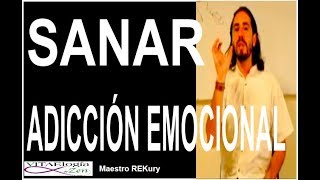 ADICCION EMOCIONAL Sanar ► frustración  conflicto interior  sobrepeso  rekury [upl. by Gord602]