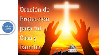 Oración de Protección para mi Casa y Familia contra Robos Muerte y Destrucción [upl. by Anitroc]