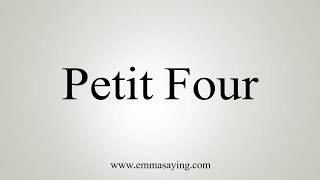 How To Say Petit Four [upl. by Raffarty908]