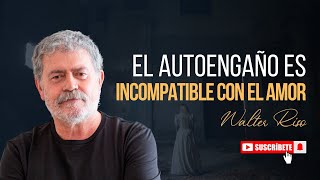 El autoengaño es incompatible con el amor Walter Riso [upl. by Rramed584]