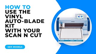 HOW TO USE THE VINYL AUTOBLADE KIT WITH YOUR SCAN N CUT  SDX MODELS [upl. by Merfe]