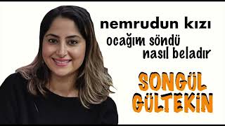 SONGÜL GÜLTEKİN  NEMRUDUN KIZI  OCAĞIM SÖNDÜ NASIL BELADIR [upl. by Akcir]