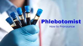 How to Pronounce Phlebotomist [upl. by Greeson537]