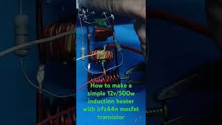 How to make a simple 12v500w induction heater with irfz44n mosfet transistor [upl. by Barret]