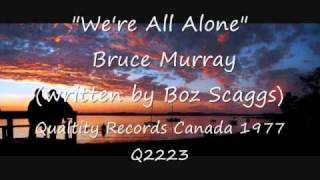 Were All Alone  Bruce Murray Quality Records Canada 1977 [upl. by Ainotal]