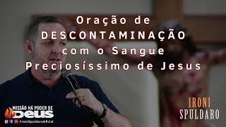 Oração de DESCONTAMINAÇÃO com o Sangue Preciosíssimo de Jesus  Ironi Spuldaro [upl. by Airdni]