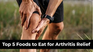 The Top 5 Foods to Eat for Arthritis Relief [upl. by Cutlerr]