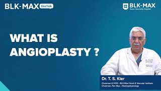 What is Angioplasty  Dr TS Kler [upl. by Nnateragram484]