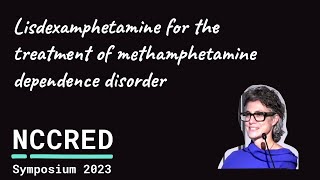 Lisdexamfetamine for the treatment of methamphetamine dependence  NCCRED Symposium [upl. by Aland]