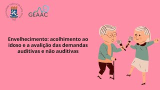 Envelhecimento acolhimento ao idoso e a avaliação das demandas auditivas e não auditivas [upl. by Acinnor]