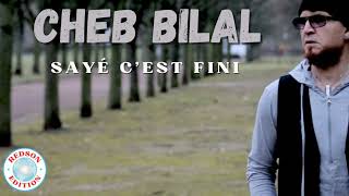 Cheb Bilal  Sayé cest fini [upl. by Petuu241]