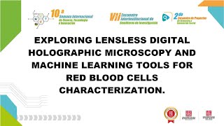 EXPLORING LENSLESS DIGITAL HOLOGRAPHIC MICROSCOPY AND MACHINE LEARNING TOOLS FOR RED BLOOD CELLS CHA [upl. by Chiaki]