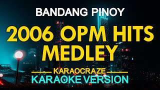 2006 OPM HITS MEDLEY KARAOKE [upl. by Nyrem]