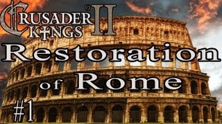 Crusader Kings 2 Restoration of Rome 1 [upl. by Vanzant]