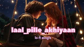 laalpilleakhaiyaan slowed and reverb lofi songs LAAL PILLE AKHAIYAAN MOVIE SONG 2024music [upl. by Cj828]