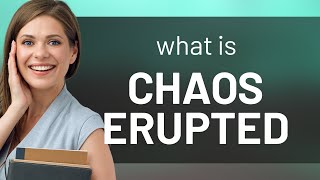 Understanding the Phrase quotChaos Eruptedquot A Guide for English Learners [upl. by Ati]