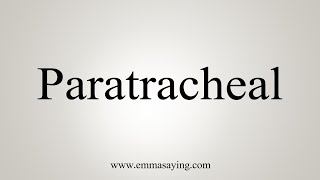 How To Say Paratracheal [upl. by Pacheco]