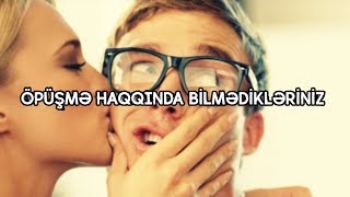 Öpüşmə haqqında bilmədikləriniz [upl. by Samuella]