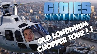 Cities Skylines City Copter Alpha  OLD LONDINIUM CHOPPER TOUR [upl. by Tybald242]