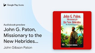 John G Paton Missionary to the New Hebrides… by John Gibson Paton · Audiobook preview [upl. by Neened436]