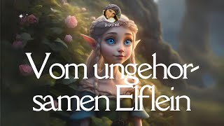 Kurzes Hörbuch Vom ungehorsamen Elflein  Märchen zum Einschlafen Gutenachtgeschichte slowGerman [upl. by Ahsrat]