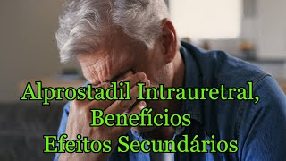 Alprostadil intrauretral Benefícios efeitos secundários [upl. by Adiene]