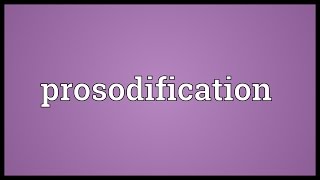 Prosodification Meaning [upl. by Iraam479]