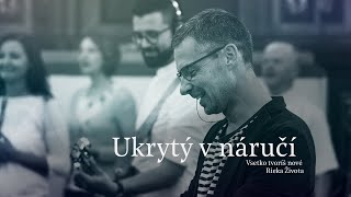 Ukrytý v náručí  Všetko tvoríš nové  Rieka Života [upl. by Agnes]