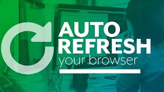 How to automatically refresh your browser as you work [upl. by Stoneman]
