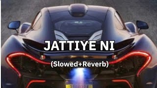 JATTIYE NI Lofi Song Slowed Reverb [upl. by Dyanna]