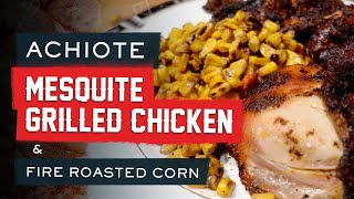 Achiote Mesquite Grilled Chicken amp Fire Roasted Corn [upl. by Abas]