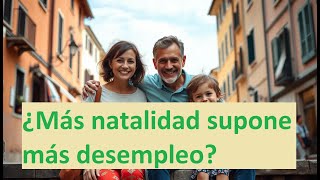 ¿MÁS NATALIDAD SUPONE MÁS DESEMPLEO [upl. by Mcknight]