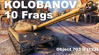 Object 703 II 122 KOLOBANOV amp 10 Frags  World of Tanks [upl. by Pickering]