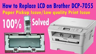 How to Replace LCD on Brother DCP7055 Light printing problem Solve amp quotFixquotPaper pickup Issue [upl. by Ijuy]