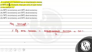 If a sample of 2butanol has an enantiomeric excess of \ 60 \ \ of 12butanol then per cent [upl. by Gibbon937]